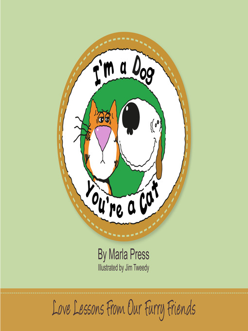 Title details for I'm a dog, You're a cat; love lessons from our furry friends by Marla Press - Available